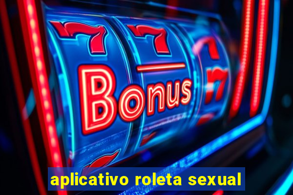 aplicativo roleta sexual